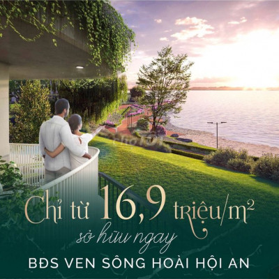 CHỈ TỪ 16,9 TRIỆU/M2 SỞ HỮU NGAY BĐS VEN SÔNG HOÀI HỘI AN