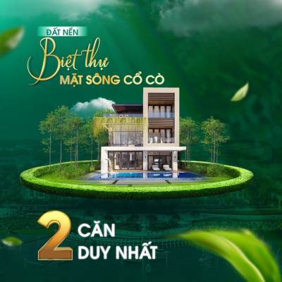 Cần tiền xây nhà bán lỗ lô Biệt thự ven sôg Cổ Cò giá chỉ 1.x triệu/m2